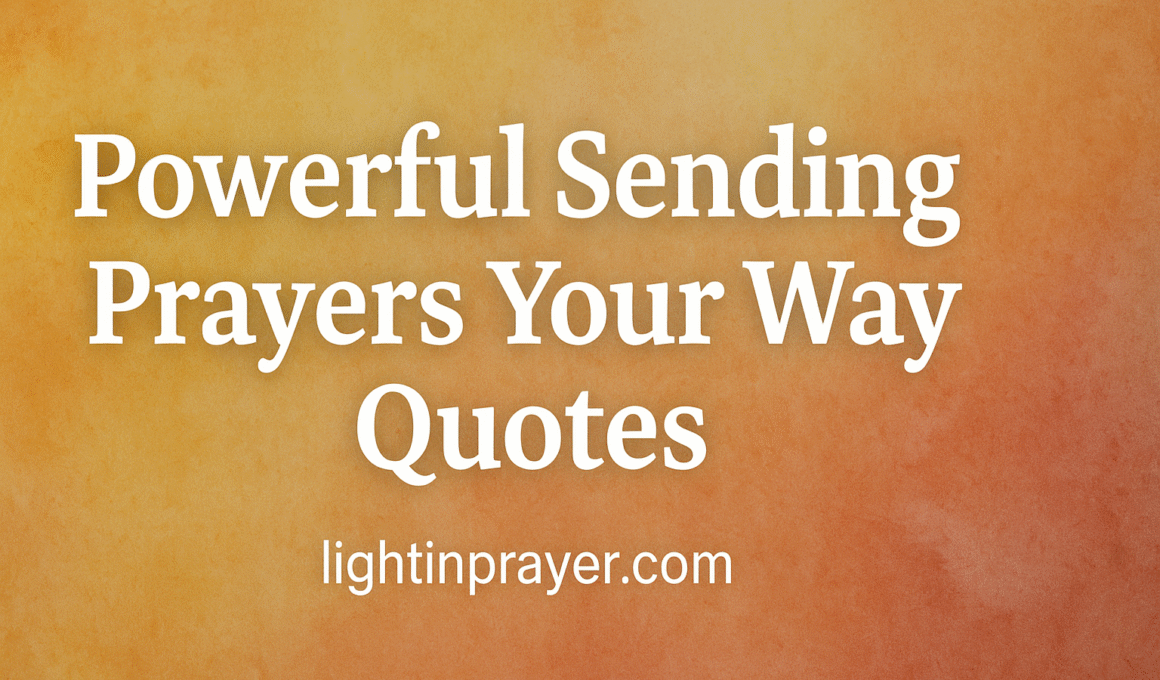 40+ Powerful Sending Prayers Your Way Quotes